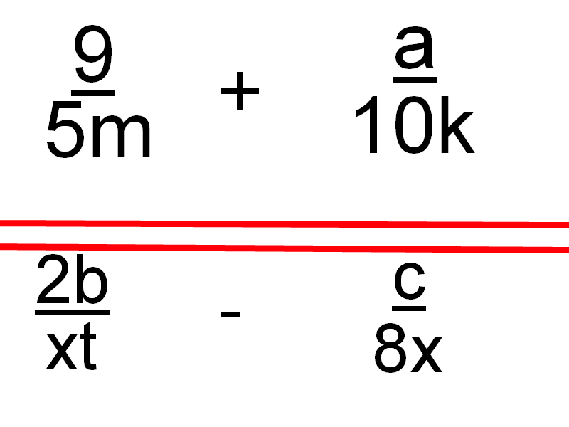 СЛОЖЕНИЕ И ВЫЧИТАНИЕ ДРОБЕЙ!!!ПОМОГИТЕ ПОЖАЛУЙСТА СРОЧНО!!!9/5m + a/10k2b/xt - c/8xЗагрузить png