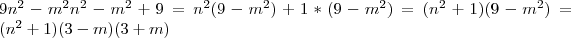 разложите на многочлен на множетели 9n^2 - m^2* n^2 - m^2 +9Загрузить png